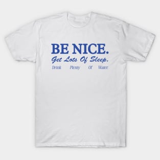 Be Nice. Get Lots Of Sleep. Drink Plenty Of Water T-Shirt | Women's Essential Tee, Aesthetic Inspired Quotes Typo Shirt, Gift for Her T-Shirt